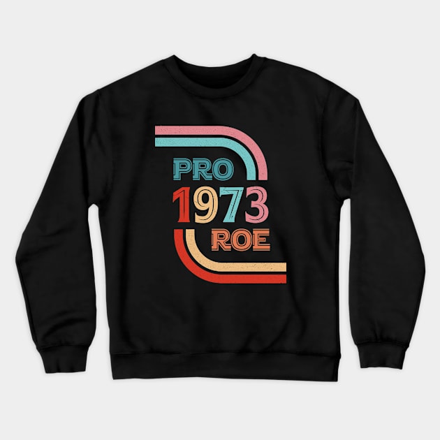 Pro Roe 1973 Crewneck Sweatshirt by ARRIGO